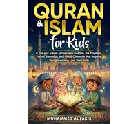 Quran and Islam for Kids: A Fun and Simple Introduction to Allah, the Prophets, Prayer, Ramadan, and Good Character that Inspires Young Hearts to Love Their Faith