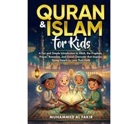 Quran and Islam for Kids: A Fun and Simple Introduction to Allah, the Prophets, Prayer, Ramadan, and Good Character that Inspires Young Hearts to Love Their Faith