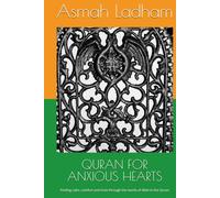 QURAN FOR ANXIOUS HEARTS: Finding calm, comfort and trust through the words of Allah in the Quran