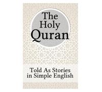 Quran In Simple English: In Stories - Easy to Read & Understand - Simplified Literature