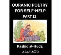 Quranic Poetry for Self-help (Part 11)- The Divine Path to Self-Discovery, Poetic Reflections from the Quran for Soul Illumination Souls, Navigating ... Peace Through Verses Inspired by the Isl