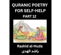 Quranic Poetry for Self-help (Part 12)- The Divine Path to Self-Discovery, Poetic Reflections from the Quran for Soul Illumination Souls, Navigating ... Peace Through Verses Inspired by the Isl
