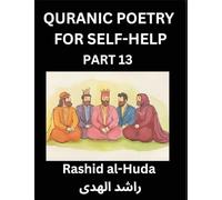 Quranic Poetry for Self-help (Part 13)- The Divine Path to Self-Discovery, Poetic Reflections from the Quran for Soul Illumination Souls, Navigating ... Peace Through Verses Inspired by the Isl