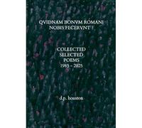 Qvidnam Bonvm Romani No ecervnt ?: Collected Selected Poems 1985 - 2025