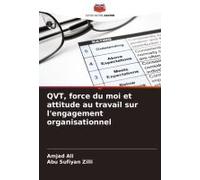 Qvt, Force Du Moi Et Attitude Au Travail Sur L'engagement Organisationnel