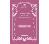 Qwiller G uide: THE CRUCIBLE by Arthur Miller: a hybrid writing/study aid