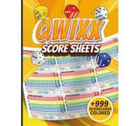 Qwixx Score Pads: 999 Qwixx Dice Rolling Game Scoring Sheets For Friends & Family Nights