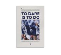 QZFNCOYU Poster sur toile Tottenham Hotspur To Dare Is To Do - Décoration pour chambre à coucher, bureau, chambre - Cadeau - 30 x 45 cm