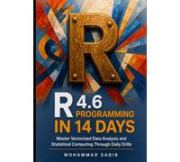 R 4.6 Programming in 14 Days: Master Vectorized Data Analysis and Statistical Computing Through Daily Drills