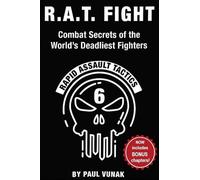 R.A.T. FIGHT Combat Secrets of the World's Deadliest Fighters: Rapid Assault Tactics