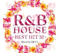 R&B HOUSE -BEST HIT 30- MIXED BY DJ U5