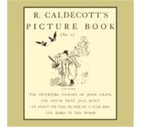 R. Caldecott's Picture Book - No. 1 - Containing the Diverting History of John Gilpin, the House That Jack Built, an Elegy on the Death of a Mad Dog,