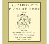 R. Caldecott's Picture Book - No. 2 - Containing the Three Jovial Huntsmen, Sing a Song for Sixpence, the Queen of Hearts, the Farmers Boy