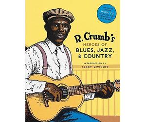 [R. Crumb Heroes of Blues, Jazz & Country] [By: Crumb, Robert] [October, 2006]