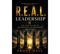R.E.A.L Leadership: The Four Pillars of Authentic Leadership in Crisis