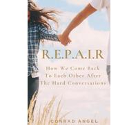 R.E.P.A.I.R: How We Come Back To Each Other After The Hard Conversations, Understanding Emotional Distance, Communication Breakdown, and Why Couples Drift Apart