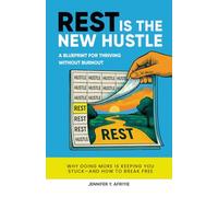 R.E.S.T. is the New Hustle: A Blueprint for Thriving Without Burnout: Why Doing More Is Keeping You Stuck - And How to Break Free