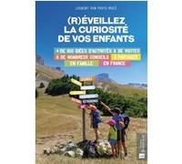 (R)éveillez la curiosité de vos enfants. Plus de 100 idées d'activités et de visites & de nombreux conseils à partager en famille en France Laurent Van Parys-Macé (Auteur)