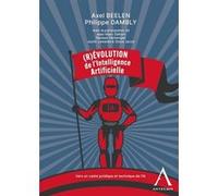 (R)évolution de l'intelligence artificielle Axel Beelen (Auteur), Philippe Dambly (Auteur)