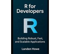 R for Developers: Building Robust, Fast, and Scalable Applications