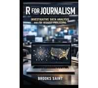 R FOR JOURNALISM: INVESTIGATIVE DATA ANALYSIS AND FOI REQUEST PROCESSING
