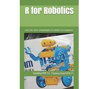 R For Robotics: Learn The Basic Terminologies Of Robotics For Beginners