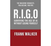 R.I.G.O-: Surviving the Age of AI Without Losing Yourself.