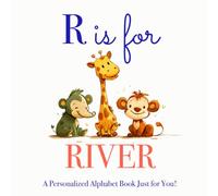 R is for River: A Personalized Alphabet Book Just for You!