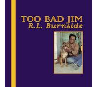 R.L. BURNSIDE - TOO BAD JIM VINYL LP NEUF