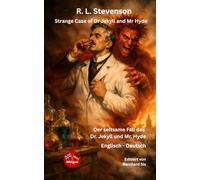 R. L. Stevenson - Strange Case of Dr Jekyll and Mr Hyde - Der seltsame Fall des Dr. Jekyll und Mr. Hyde - Englisch-Deutsch: Bilingualer Paralleltext
