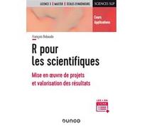 R pour les scientifiques - Mise en oeuvre de projets et valorisation des résultats François Rebaudo (Auteur)