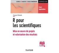 R pour les scientifiques - Mise en oeuvre de projets et valorisation des résultats - François Rebaudo - Dunod - broché - Etude
