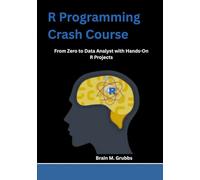 R Programming Crash Course: From Zero to Data Analyst with Hands-On R Projects