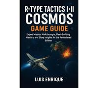 R-Type Tactics I • II Cosmos game guide: Expert Mission Walkthroughs, Fleet-Building Mastery, and Story Insights for the Remastered Edition