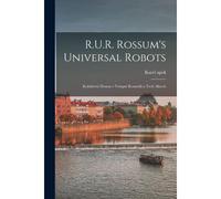 R.U.R. Rossum's Universal Robots; Kolektivní Drama V Vstupní Komedii A Tech Aktech