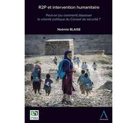R2p et intervention humanitaire. peut-on [ou comment] depasser la volonte politi - Noémie Blaise - Anthemis - broché - Etude