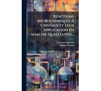 RÃ(c)actions Microchimiques A Cristaux Et Leur Application En Analyse Qualitative...