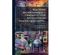 RÃ(c)actions Microchimiques A Cristaux Et Leur Application En Analyse Qualitative...