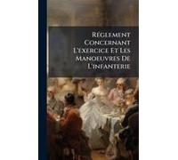 Rã(C)Glement Concernant L'exercice Et Les Manoeuvres De L'infanterie