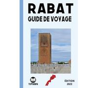 Rabat Guide de Voyage : édition 2023: Guide de Voyage au Maroc : La Ville de Rabat