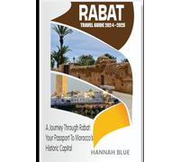 RABAT TRAVEL GUIDE 2024-2025: A Journey Through Rabat: Your Passport to Morocco's Historic Capital