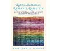 Rabba, Maharat, Rabbanit, Rebbetzin: Women With Leadership Authority According to Halachah