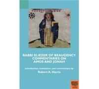 Rabbi Eliezer of Beaugency Commentaries on Amos and Jonah With Selections from Isaiah and Ezekiel Rabbi Eliezer of Beaugency Commentaries on Amos and Jonah With Selections from Isaiah and Ezekiel (Aut
