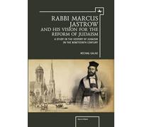 Rabbi Marcus Jastrow and His Vision for the Reform of Judaism: A Study in the History of Judaism in the Nineteenth Century
