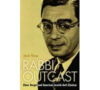 Rabbi Outcast: Elmer Berger and American Jewish Anti-Zionism