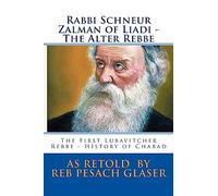Rabbi Schneur Zalman of Liadi - The Alter Rebbe: The First Lubavitcher Rebbe - HIstory of Chabad