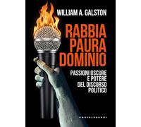 Rabbia, paura, dominio. Passioni oscure e potere del discorso politico