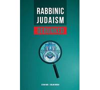 Rabbinic Judaism Debunked: Debunking The Myth Of Rabbinic Oral Law