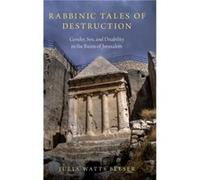 Rabbinic Tales of Destruction - Belser Julia Watts Associate Professor of Jewish Studies Associate Professor of Jewish Studies Georgetown University - Oxf Belser Julia Watts Associate Professor of Jew