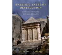 Rabbinic Tales of Destruction: Gender, Sex, and Disability in the Ruins of Jerusalem